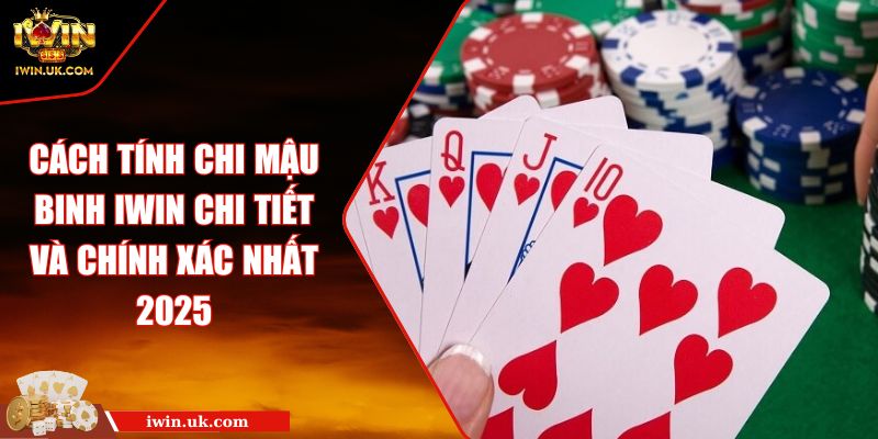Cách Tính Chi Mậu Binh IWIN Chi Tiết Và Chính Xác Nhất 2025 3 Cách Tính Chi Mậu Binh IWIN Chi Tiết Và Chính Xác Nhất 2025