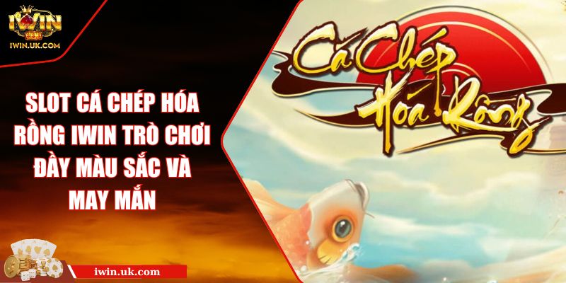 Slot Cá Chép Hóa Rồng IWIN Trò Chơi Đầy Màu Sắc Và May Mắn 8 Slot Cá Chép Hóa Rồng IWIN Trò Chơi Đầy Màu Sắc Và May Mắn