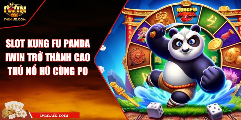 Slot Kung Fu Panda IWIN Trở Thành Cao Thủ Nổ Hũ Cùng Po 7 Slot Kung Fu Panda IWIN Trở Thành Cao Thủ Nổ Hũ Cùng Po
